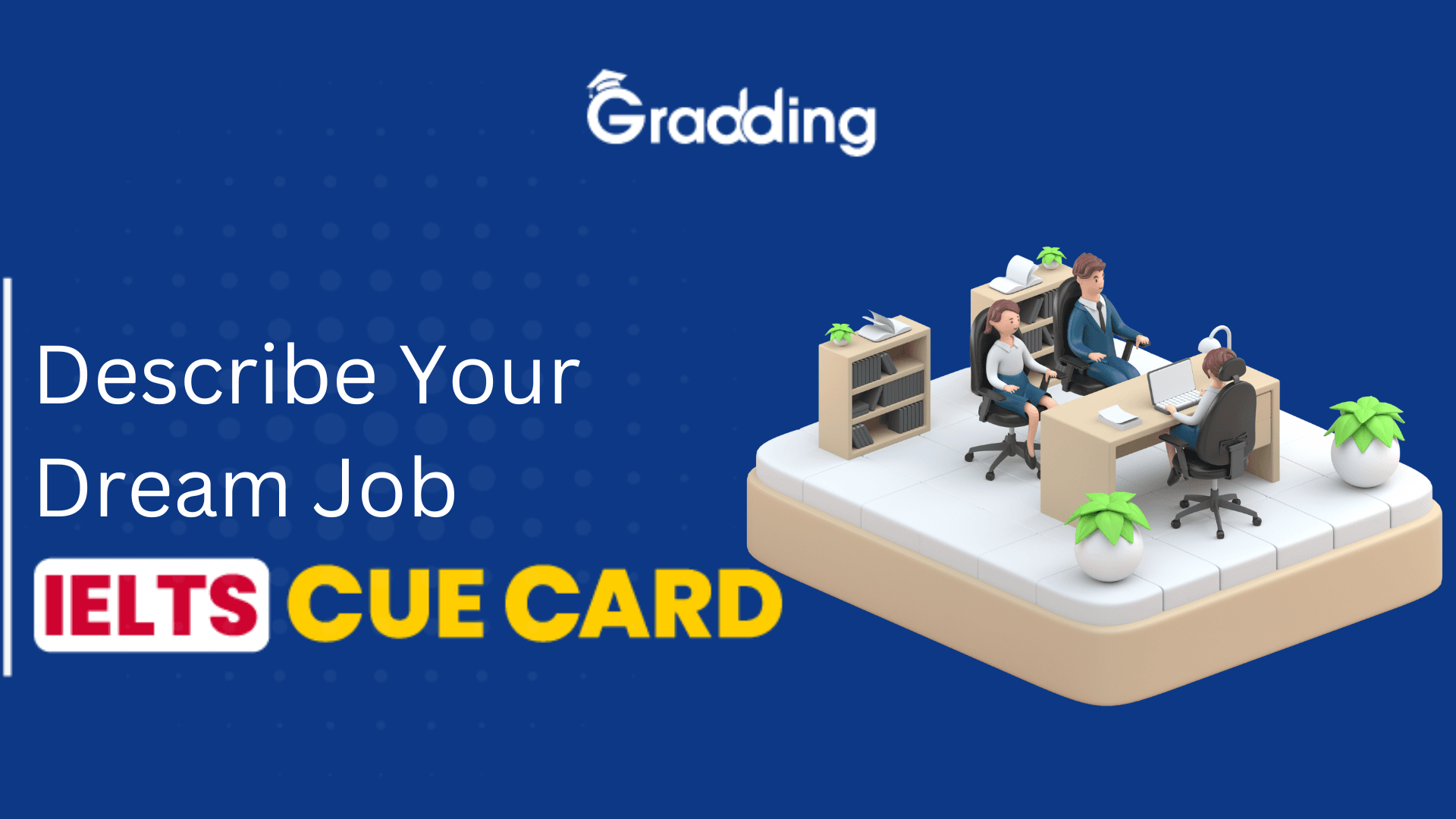 Discover samples of Describe Your Dream Job - IELTS Cue Card | Gradding.com