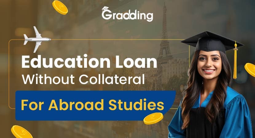 Find out information about the non collateral education loan for abroad studies | Gradding.com