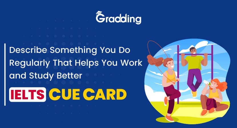 Describe Something You Do Regularly That Helps You Work and Study Better - IELTS Cue Card