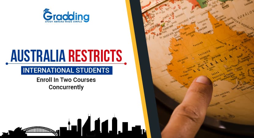 Australia Restricts International Students Enroll in Two Courses Concurrently Australia Restricts Foreign Students to Get Enrollment in Two Courses | Gradding.com