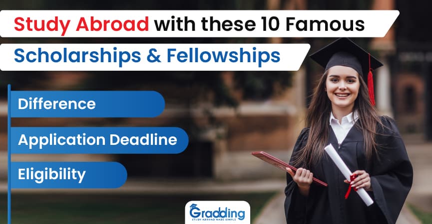 10 Famous Scholarships and Fellowships: Difference, Application Deadline, Eligibility Get all your study abroad solutions at Gradding.com
