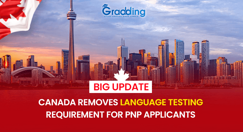 Canada Removes Language Testing Requirement For PNP Applicants Canada has removed the requirement for language testing in non-express entry applications.