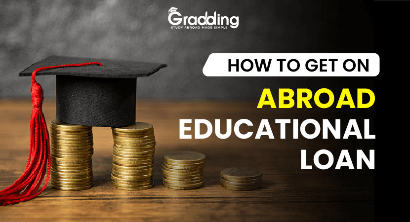 How to Get an Abroad Education Loan? How to Get an Education Loan for Abroad Studies With Help of Gradding.com?