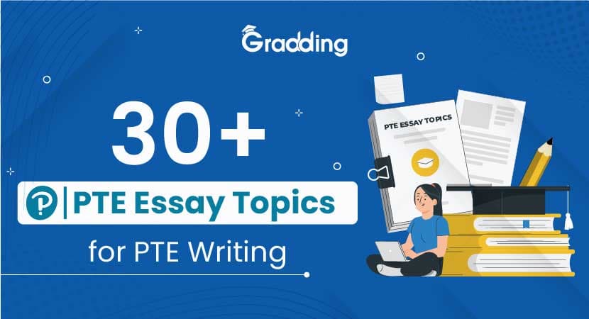 30+ PTE Essay Topics for PTE Writing Learn and explore everything about PTE essay topics with Gradding.com