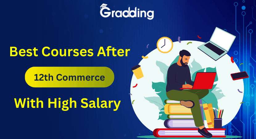 Best Courses After 12th Commerce with High Salary Explore best courses after 12th commerce with high salary career advantages | Gradding.com
