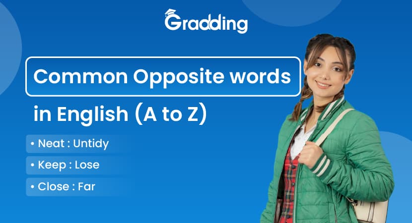 Learn about the opposite words from A to Z Explore the commonly used opposite words in the alphabetic order | Gradding.com