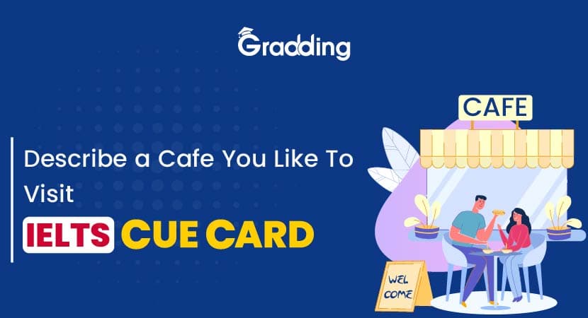 Describe a Cafe You Like To Visit - IELTS Cue Card Describe a Cafe You Like To Visit - IELTS Cue Card | Gradding.com