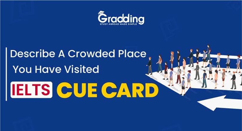 Describe a Crowded Place You Have Visited - Cue card Know how to answer a cue card in the IELTS speaking section on the topic- Describe a crowded place you have visited by gradding experts.