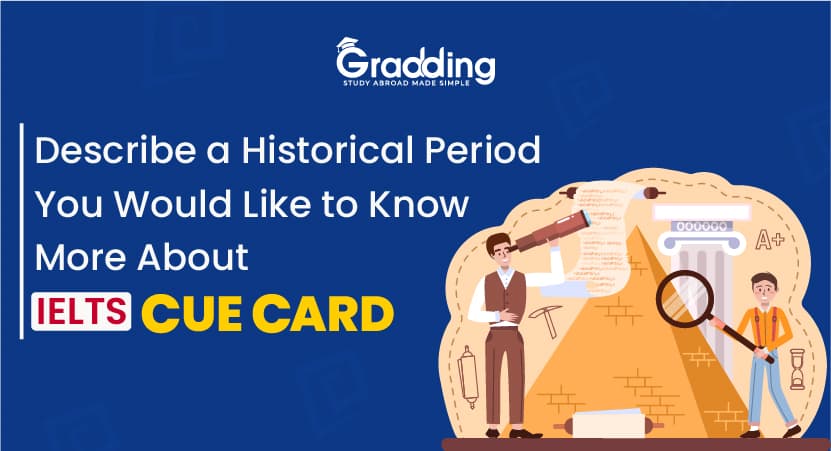 Describe a Historical Period You Would Like to Know More About - IELTS Cue Card Describe a Historical Period You Would Like to Know More About - IELTS Cue Card
