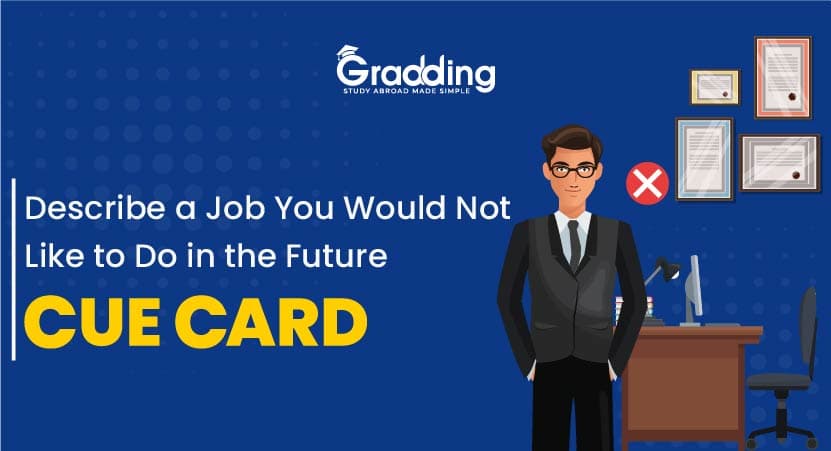 Describe a Job You Would Not Like to Do in the Future- Cue Card Describe a Job You Would Not Like to Do in the Future- Cue Card