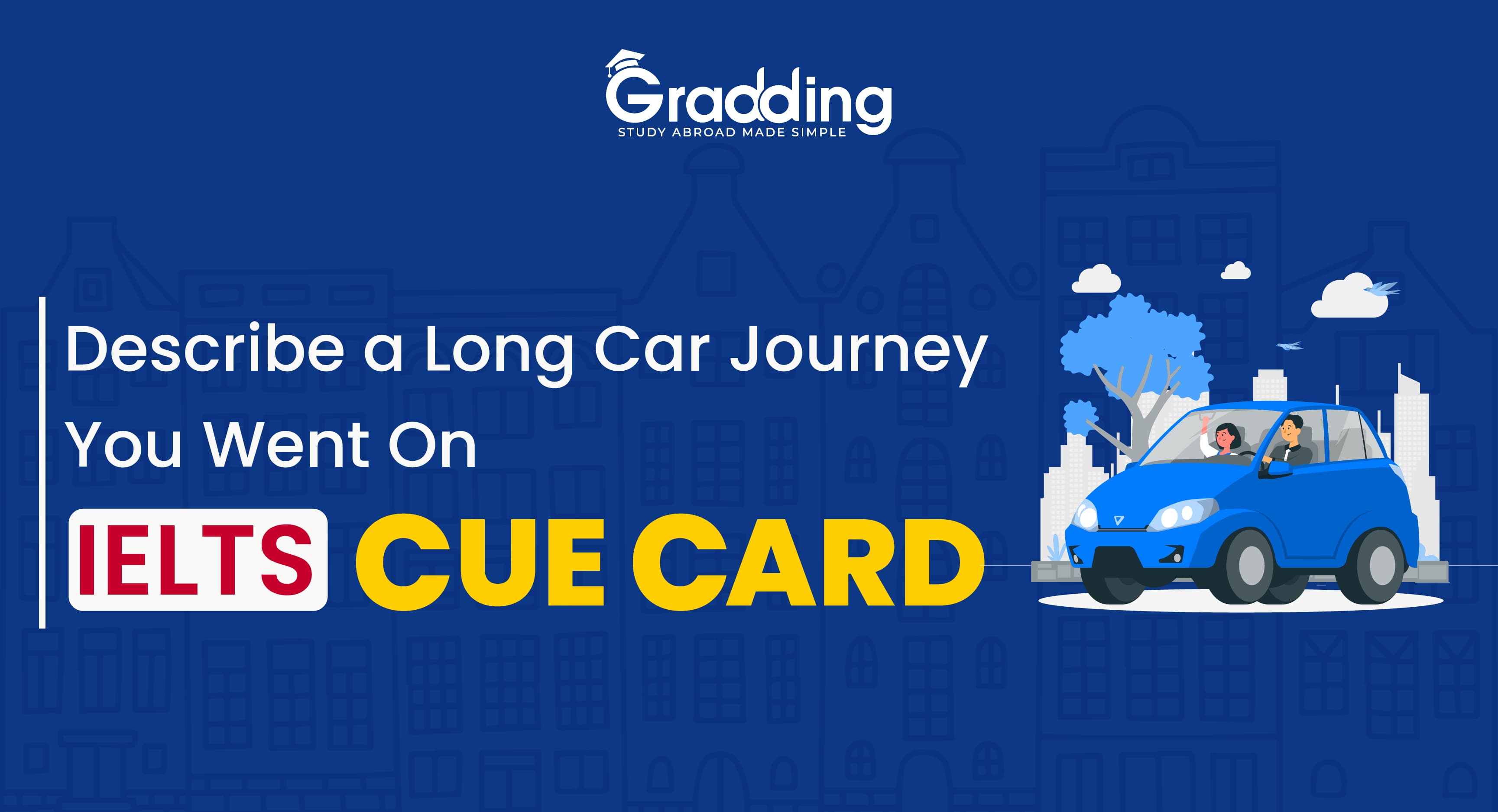 Describe a Long Car Journey You Went On - IELTS Cue Card Gradding provides mock tests and cue cards for IELTS practice