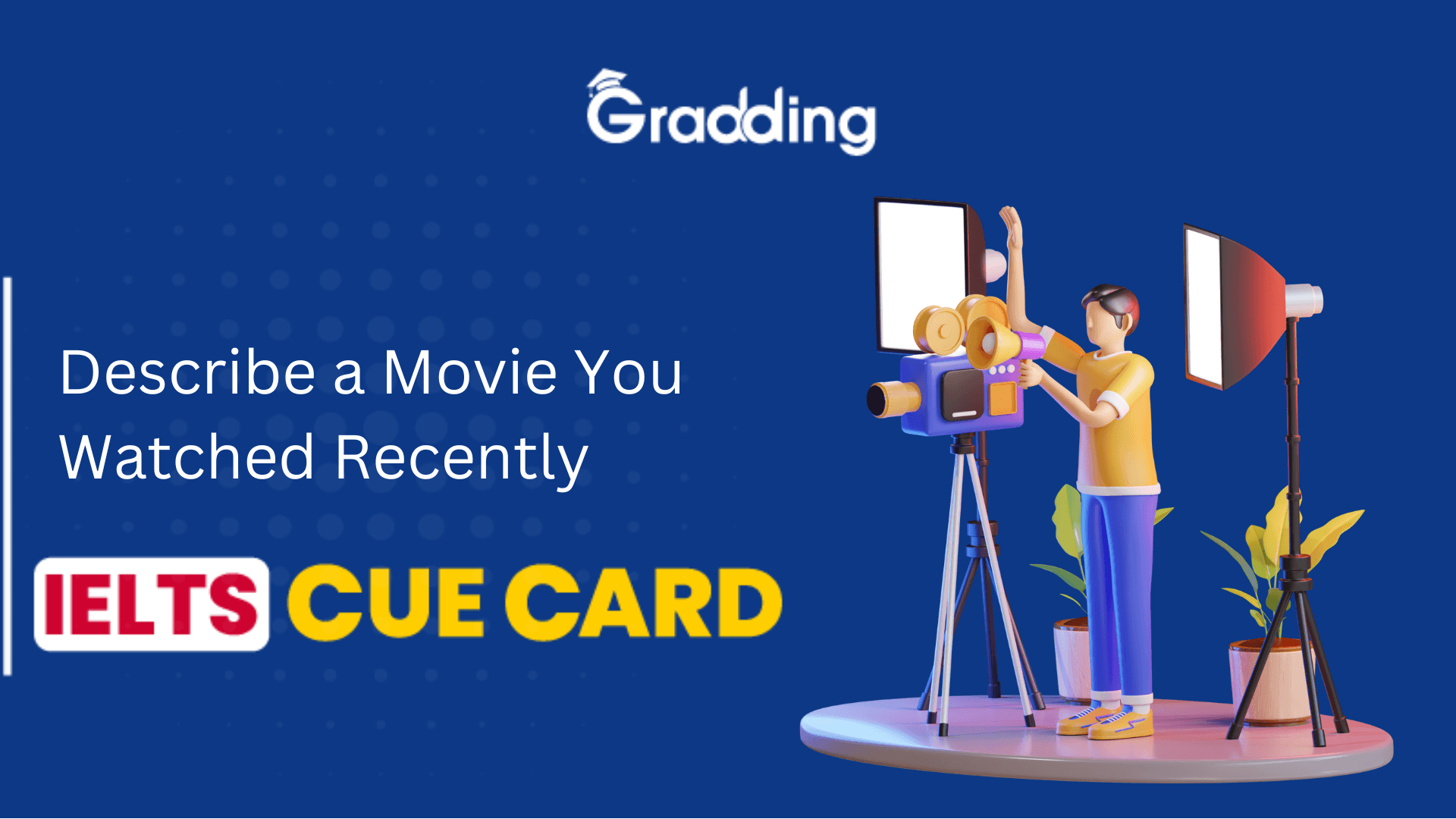 Describe a Movie You Watched Recently - IELTS Cue Card Describe a Movie You Watched Recently I Gradding.com