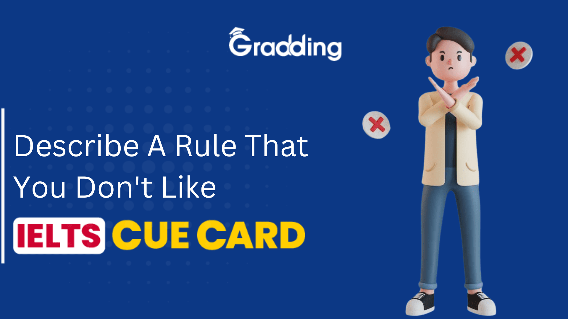 Describe A Rule That You Don't Like- IELTS Cue Card Explore samples and tips for describe a rule that you don't like - IELTS cue card with Gradding.com