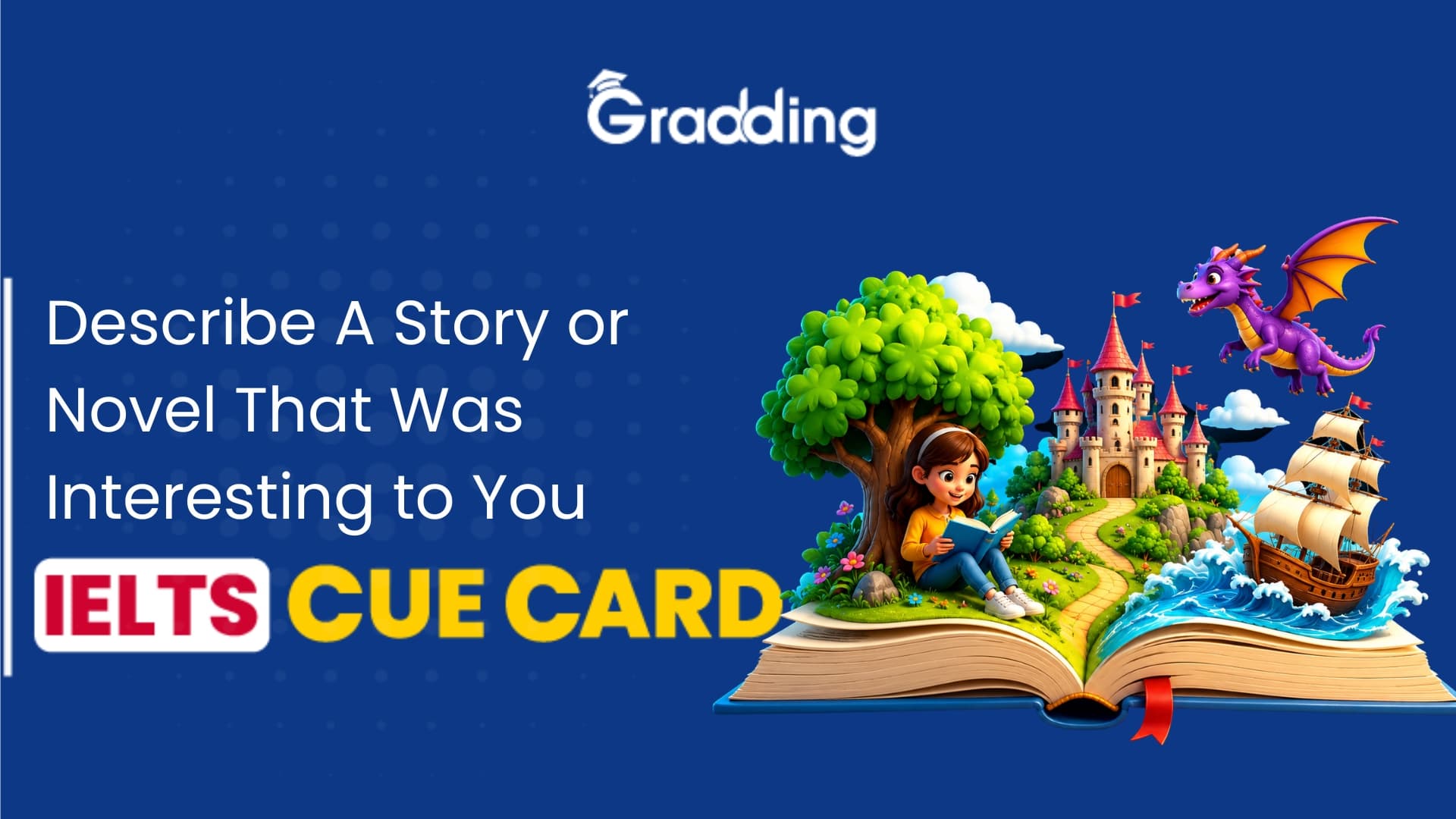 Describe A Story or Novel That Was Interesting to You - IELTS Cue Card Explore samples and tips for Describe A Story or Novel That Was Interesting to You IELTS Cue Card | Gradding.com