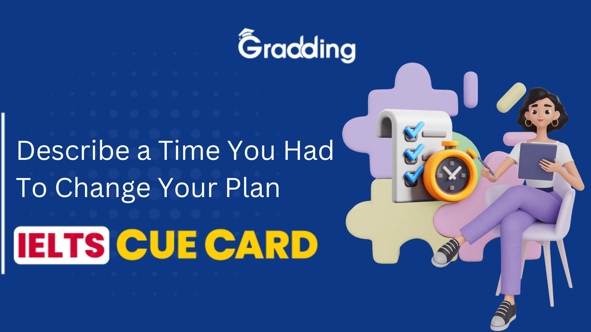 Describe a Time You Had to Change Your Plan- IELTS Cue Card Describe a Time You Had to Change Your Plan- IELTS Cue Card| Gradding.com