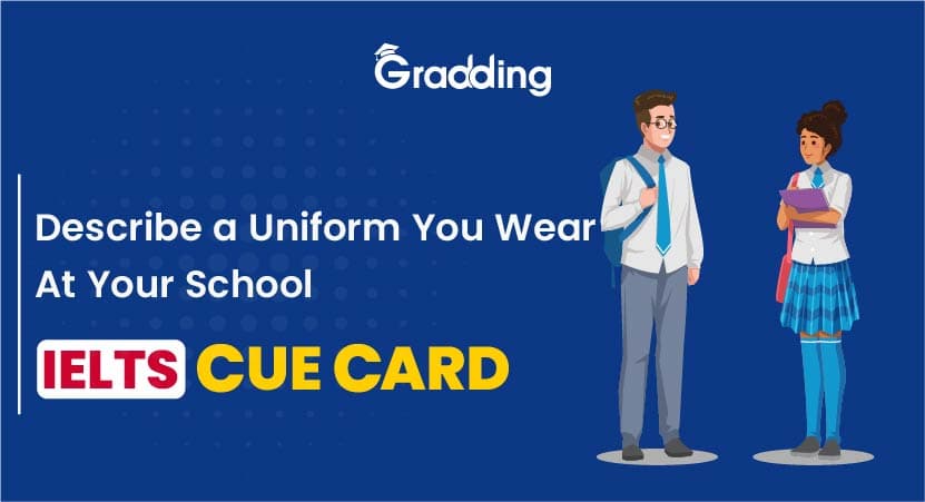 Describe a Uniform You Wear At Your School- IELTS CUE CARD Describe a Uniform You Wear At Your School- IELTS Cue Card| Gradding.com