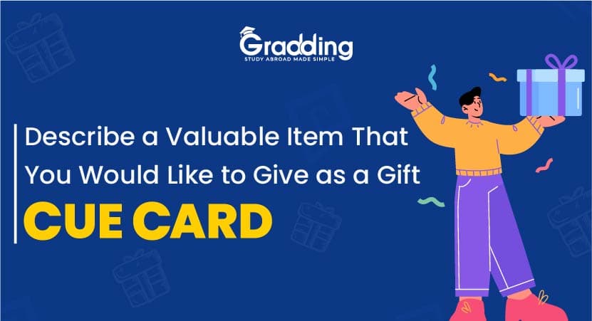 Describe a Valuable Item That You Would Like to Give as a Gift- Cue Card Describe a Valuable Item That You Would Like to Give as a Gift- IELTS Cue Card