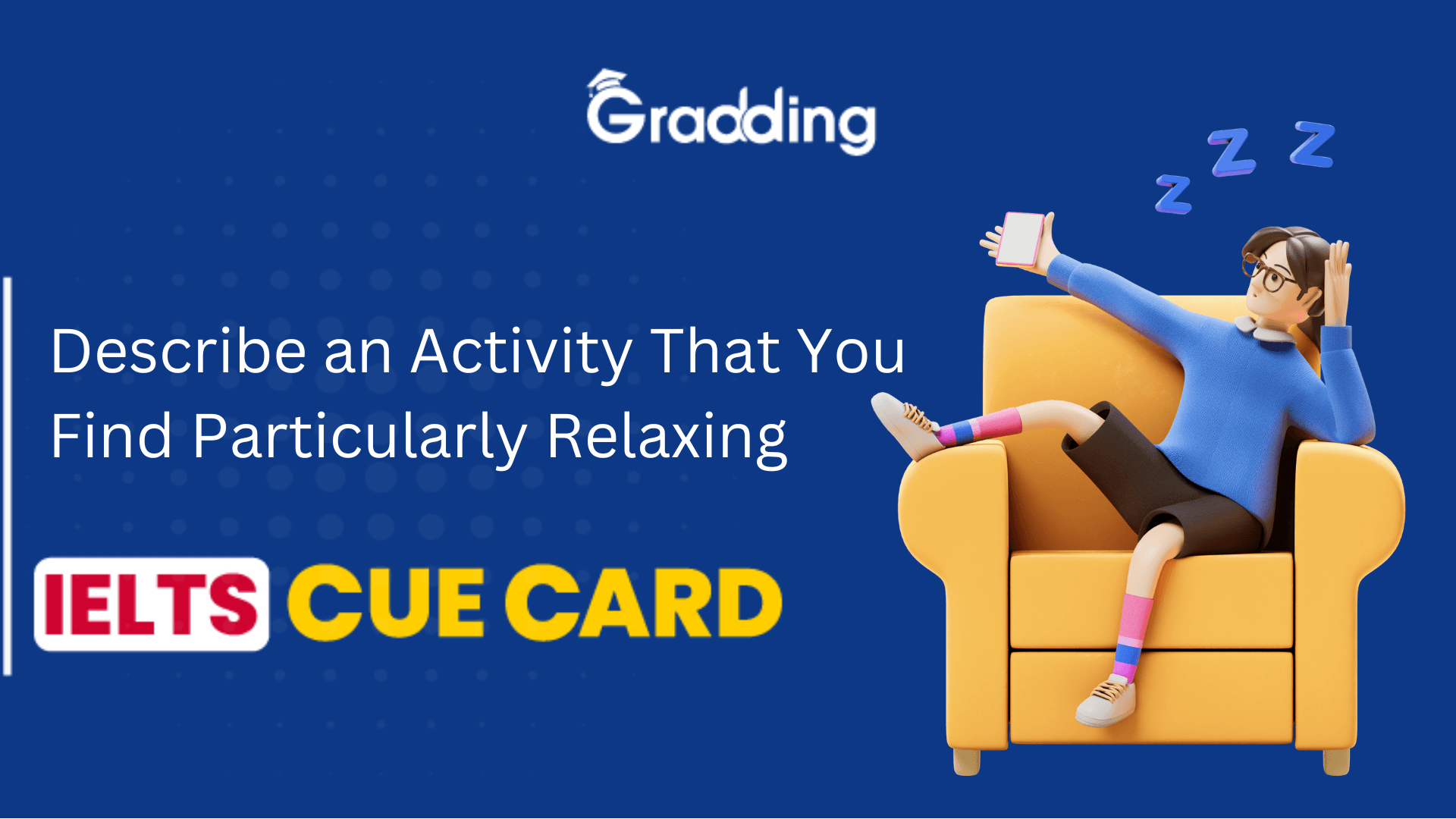 Describe an Activity That You Find Particularly Relaxing | IELTS Cue Card Attempt the IELTS cue card- describe an activity that you find particularly relaxing | Gradding.com