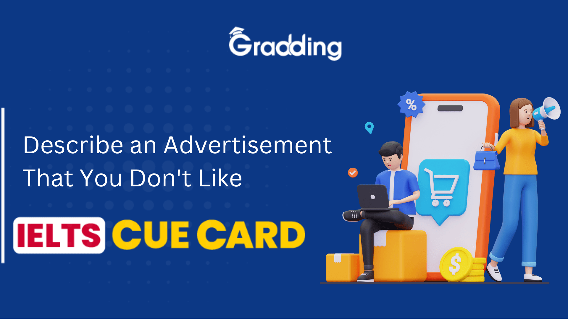 Describe an Advertisement That You Don't Like- IELTS Cue Card Describe an Advertisement That You Don't Like- IELTS Cue Card| Gradding.com