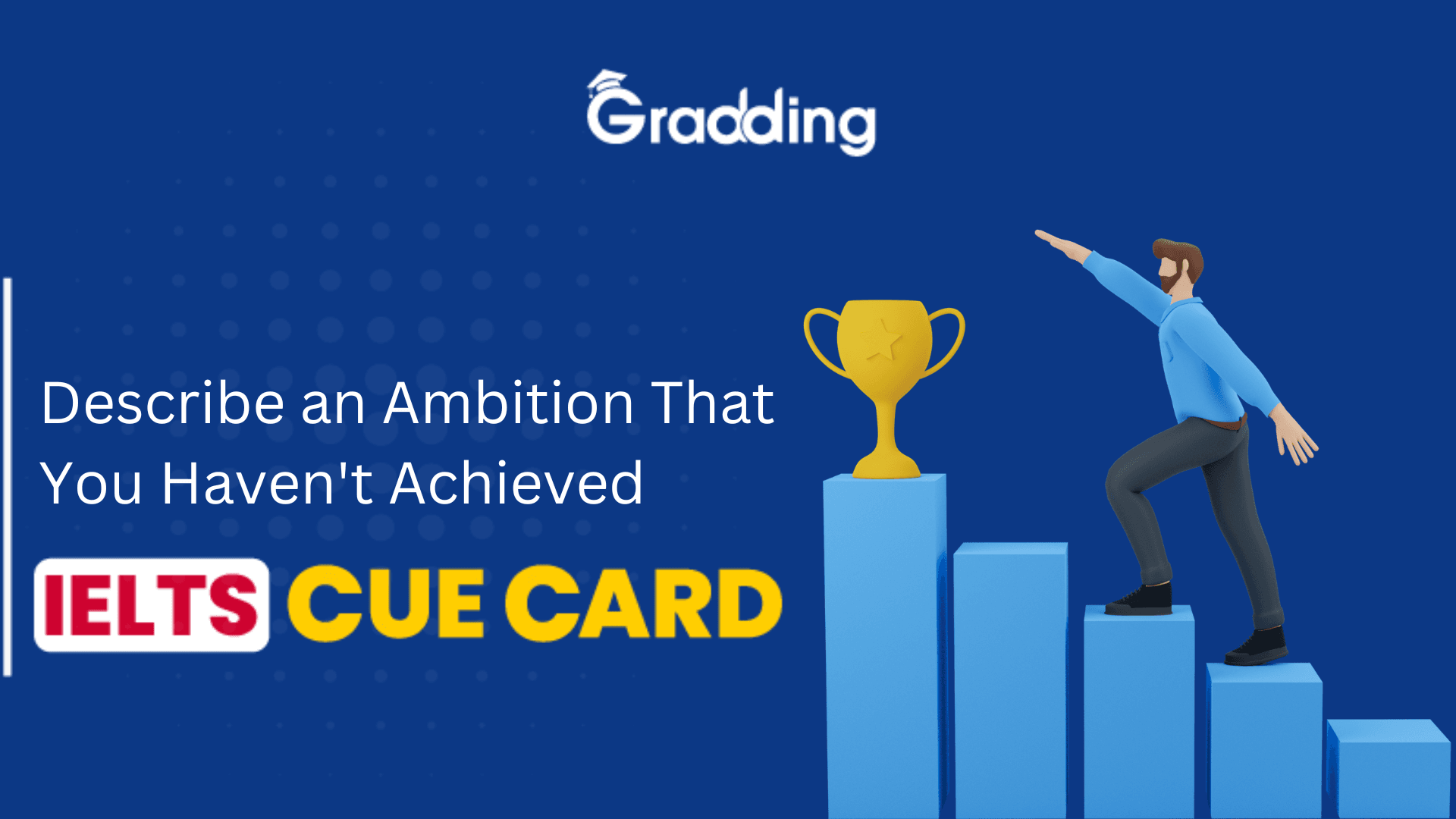 Describe an Ambition That You Haven't Achieved - IELTS Cue Card Explore samples and tips for describing an ambition that you haven't achieved - IELTS Cue Card with Gradding.com
