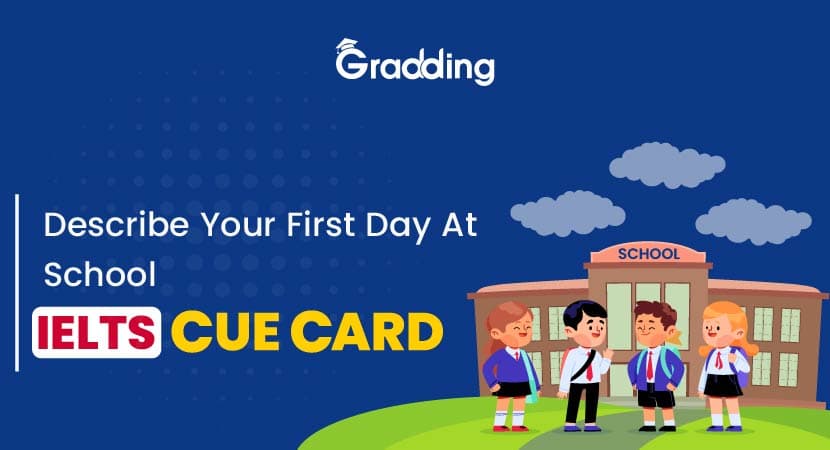 Describe Your First Day At School - IELTS Cue Card Describe Your First Day At School - IELTS Cue Card | Gradding.com
