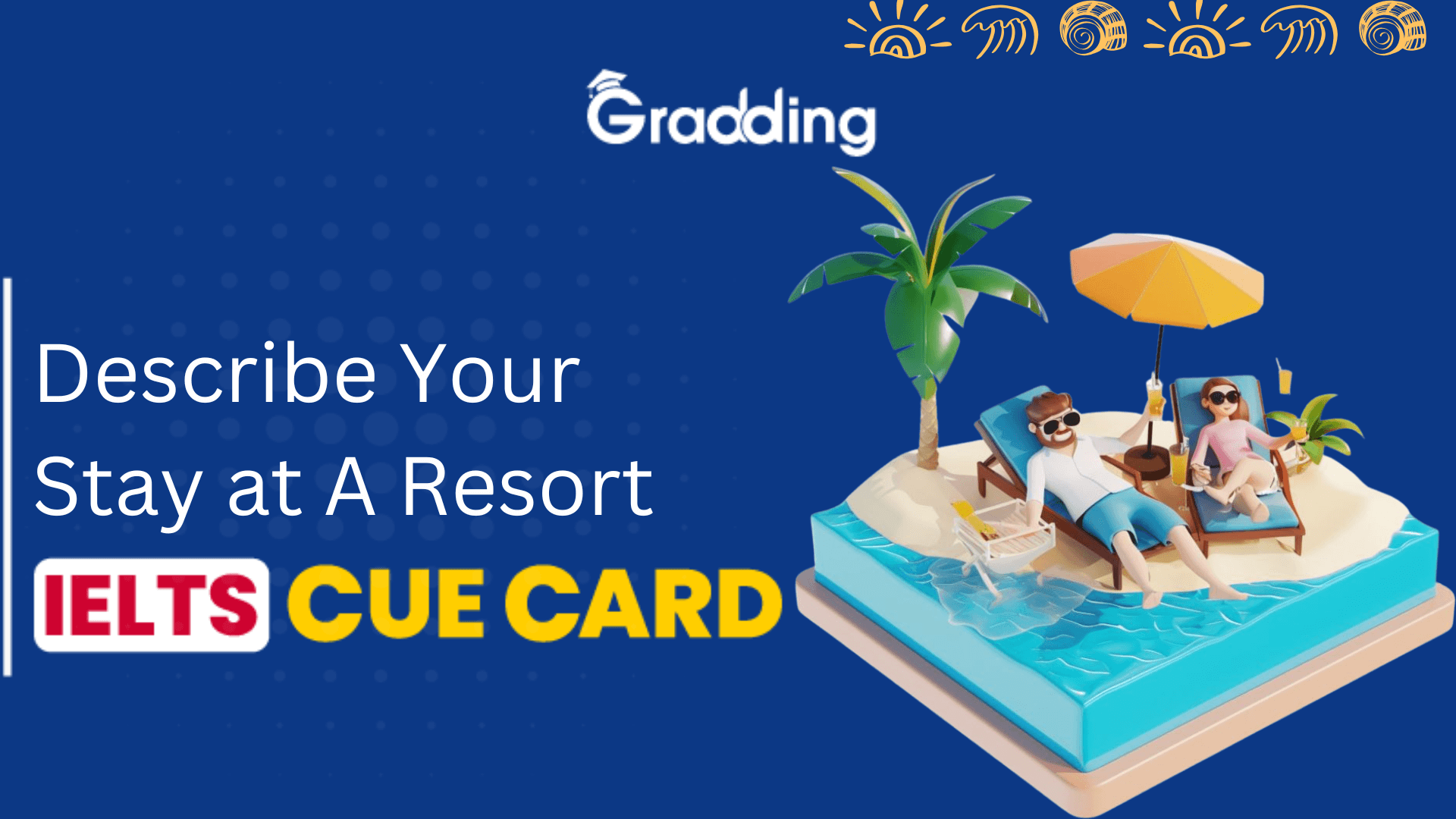 Describe Your Stay at a Resort- Cue Card Describe Your Stay at a Resort |Gradding.com