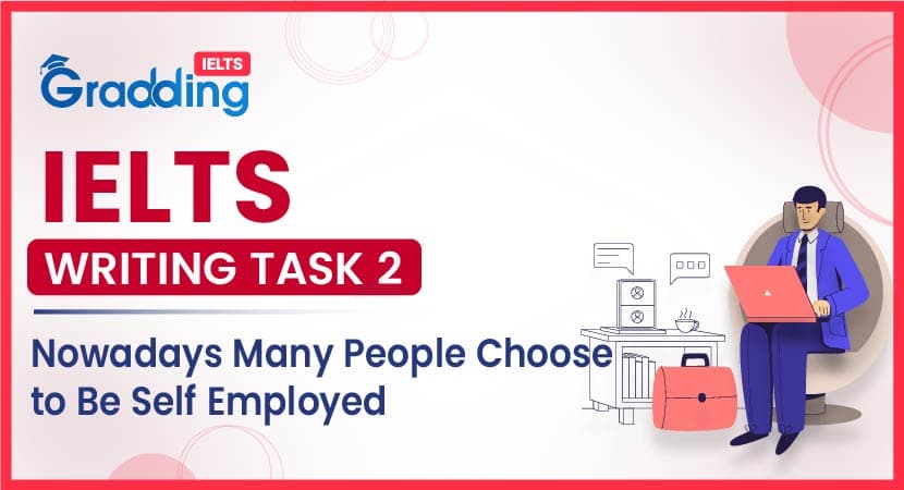 Nowadays Many People Choose To Be Self Employed- IELTS Writing Task 2 Nowadays Many People Choose To Be Self Employed- IELTS Writing Task 2