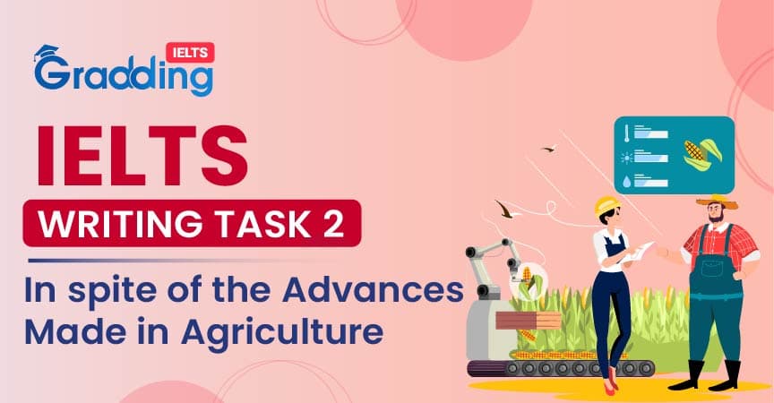 IELTS Writing Task 2 In spite of the Advances Made in Agriculture IELTS Writing Task 2 In spite of the Advances Made in Agriculture l Gradding.com