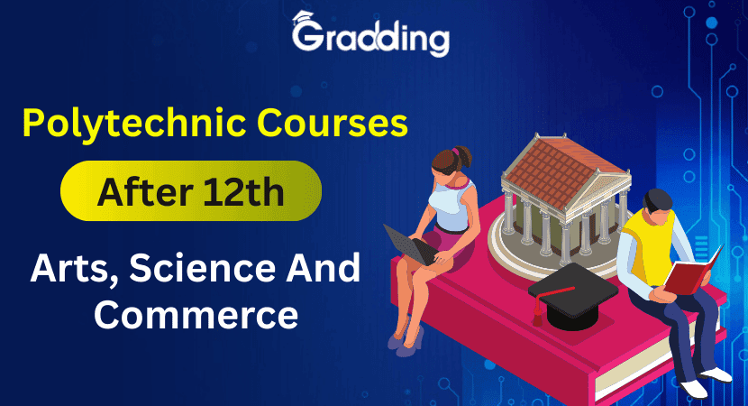 Polytechnic Courses After 12th Know about the polytechnic courses after 12th with experts at Gradding.com