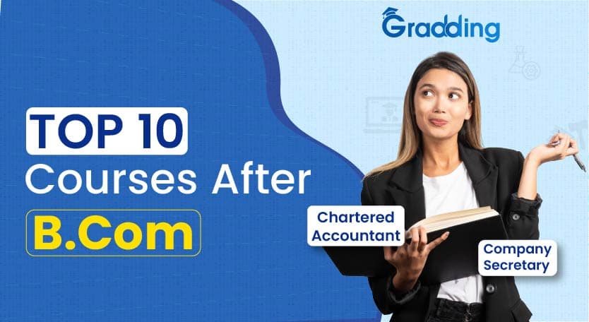 Top 10 Courses After B.Com Explore Top 10 Courses After B.com | Gradding.com