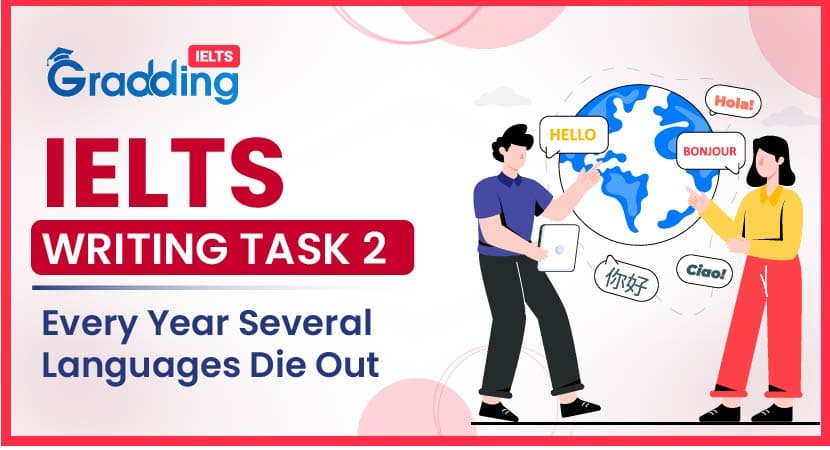 IELTS Writing Task 2: Every Year Several Languages Die Out IELTS Writing Task 2: Every Year Several Languages Die Out