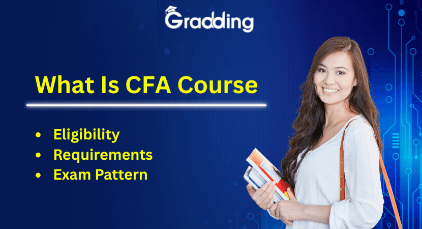 What Is CFA Course : Eligibility | Requirements | Exam Pattern Discover the details of CFA course, its eligibility, requirements, exam pattern & more | Gradding.com