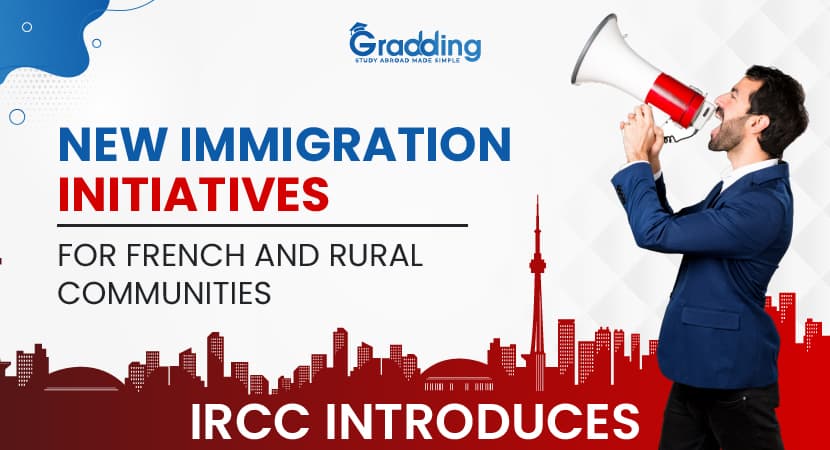 IRCC Introduces New Immigration Initiatives For French and Rural Communities IRCC Announced two new immigration programs for immigrants to Study in Canada