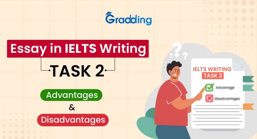 Advantages & Disadvantages Essay in IELTS Writing Task 2 Advantages & Disadvantages Essay in IELTS Writing Task 2