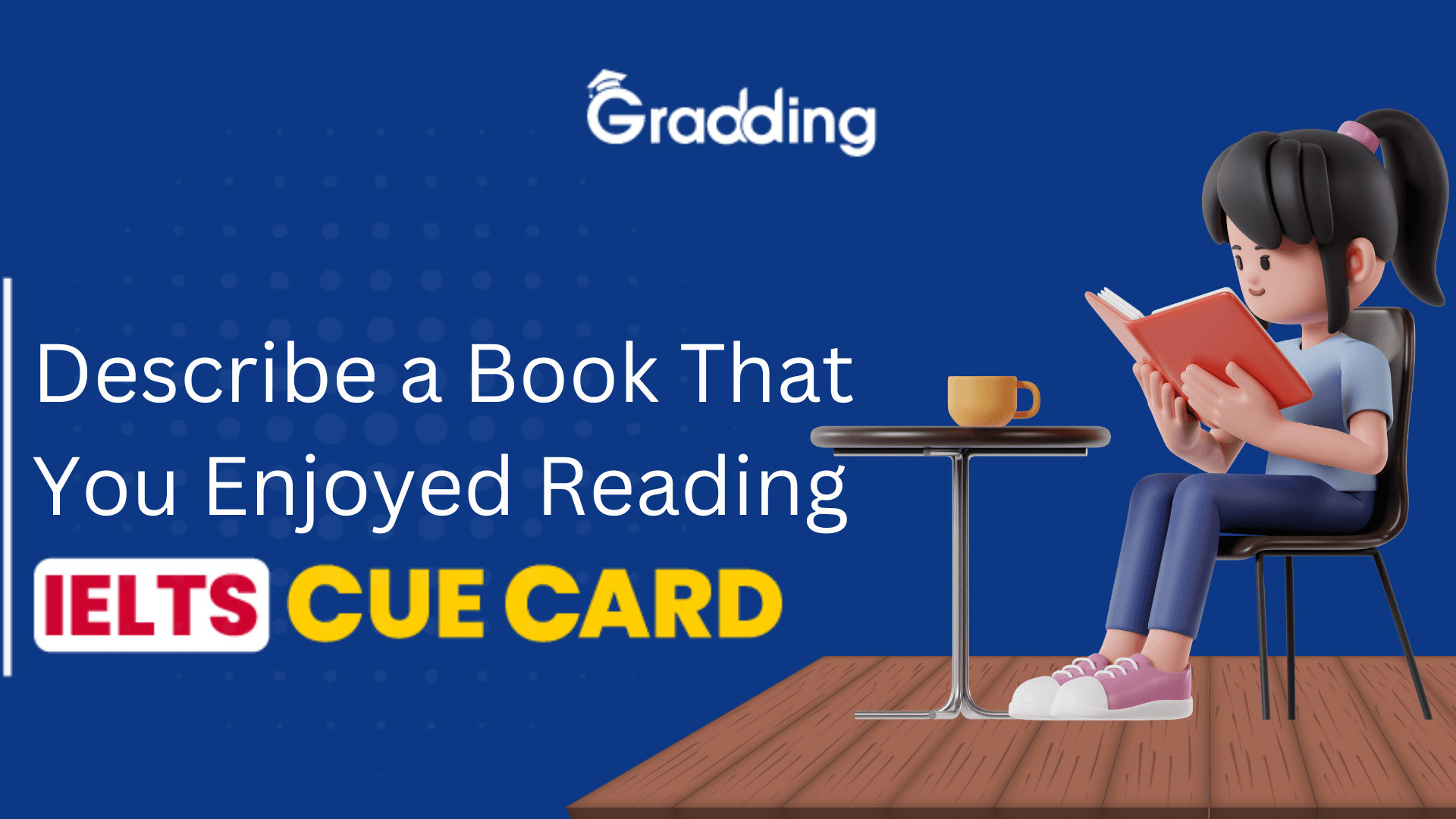 Describe a Book That You Enjoyed Reading- IELTS Cue Card Describe a Book That You Enjoyed Reading- IELTS Cue Card| Gradding.com