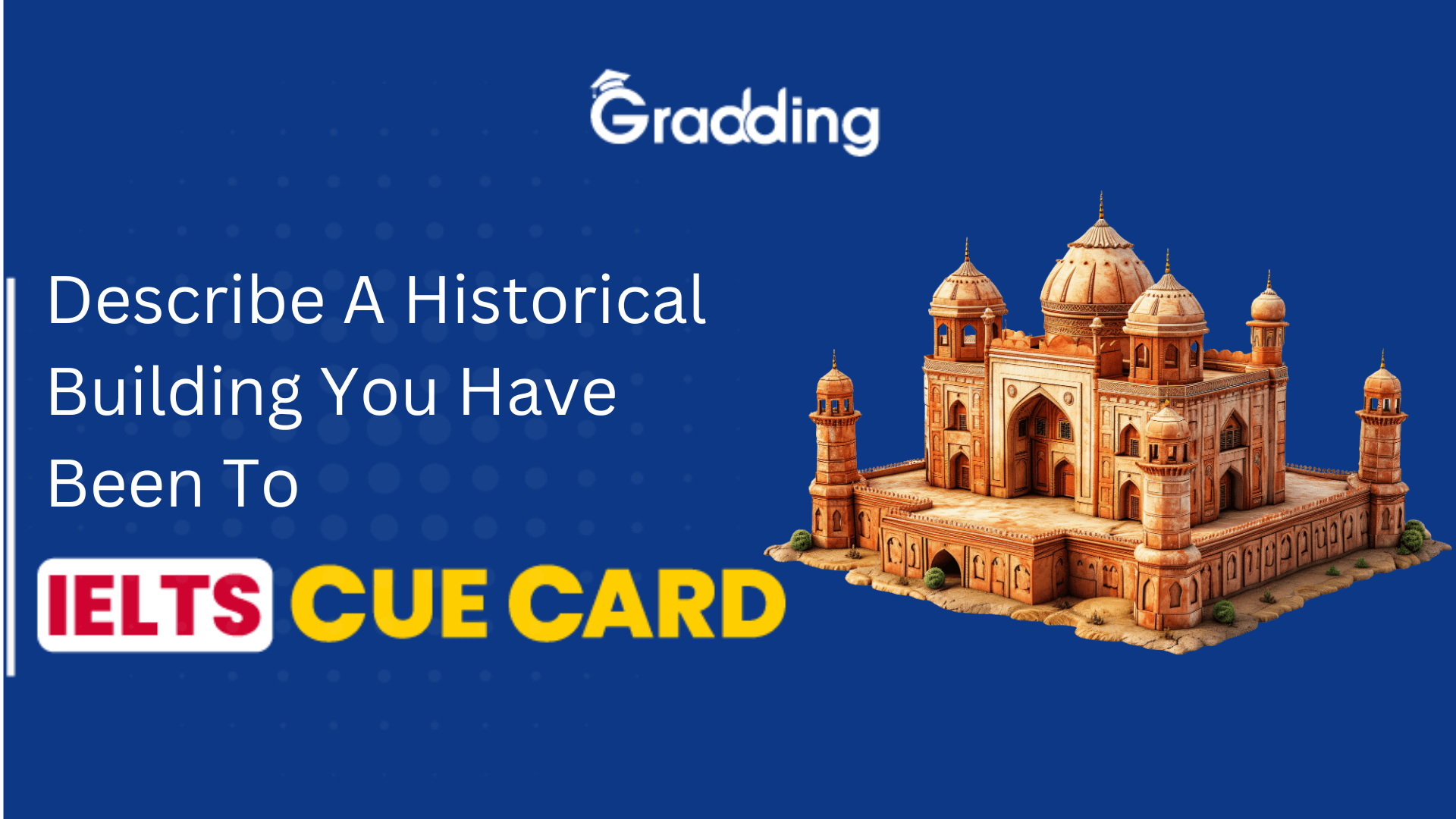 Describe a Historical Building You Have Been To - IELTS Cue Card Explore samples and tips for Describe a Historical Building You Have Been To - IELTS Cue Card with Gradding.com.