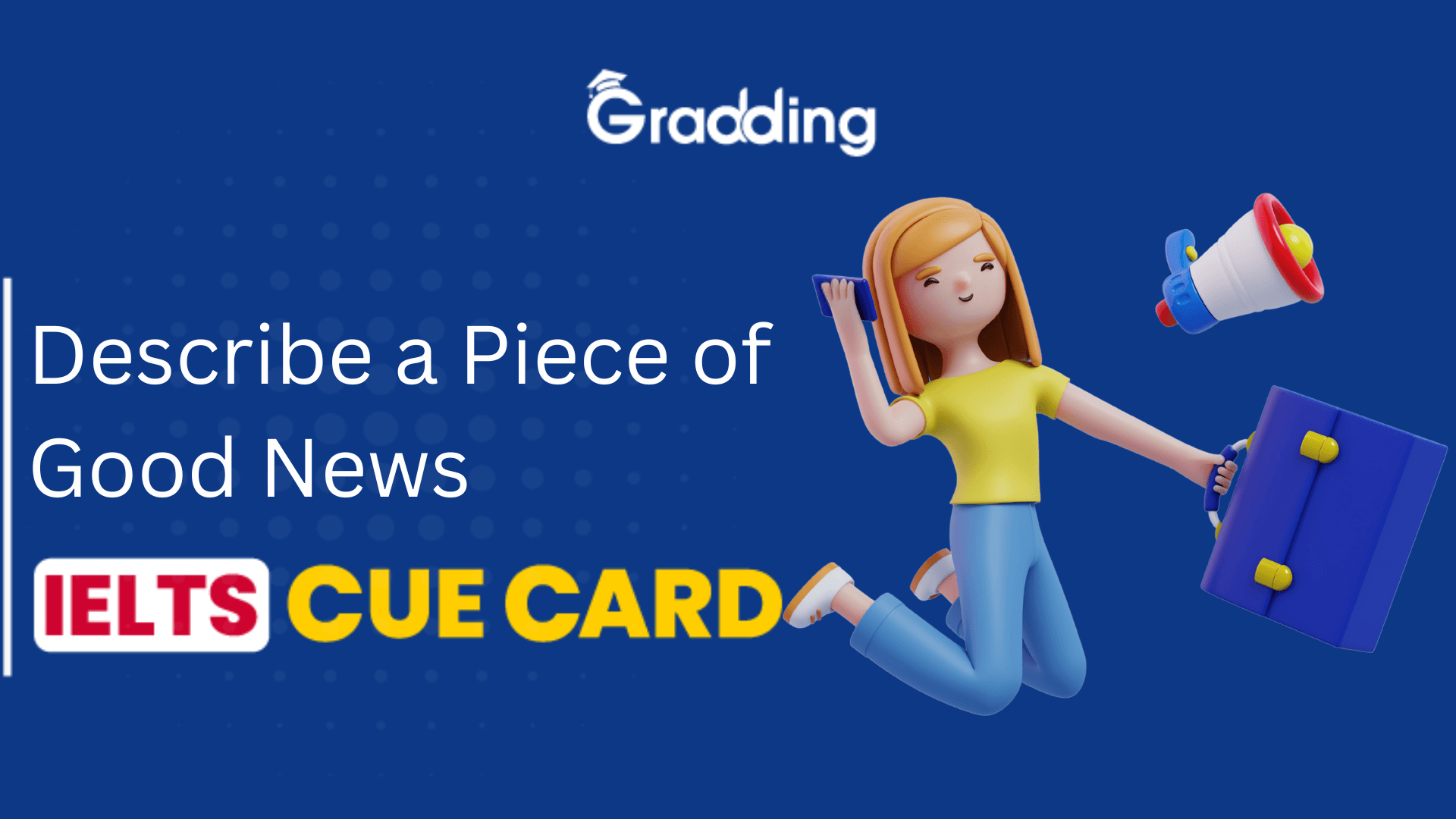 Describe a piece of good news - IELTS Cue Card Learn to Answer Describe a piece of good news - IELTS Cue Card | Gradding.com