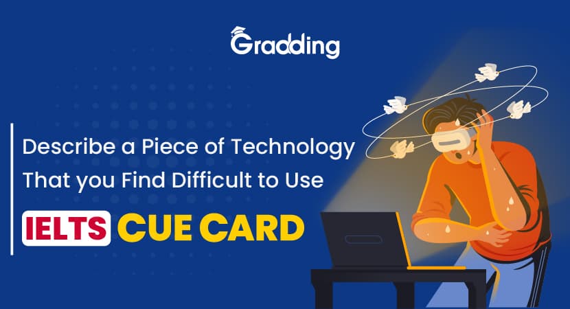 Describe a Piece of Technology That you Find Difficult to Use- IELTS Cue Card Describe a Piece of Technology That you Find Difficult to Use- IELTS Cue Card| Gradding.com