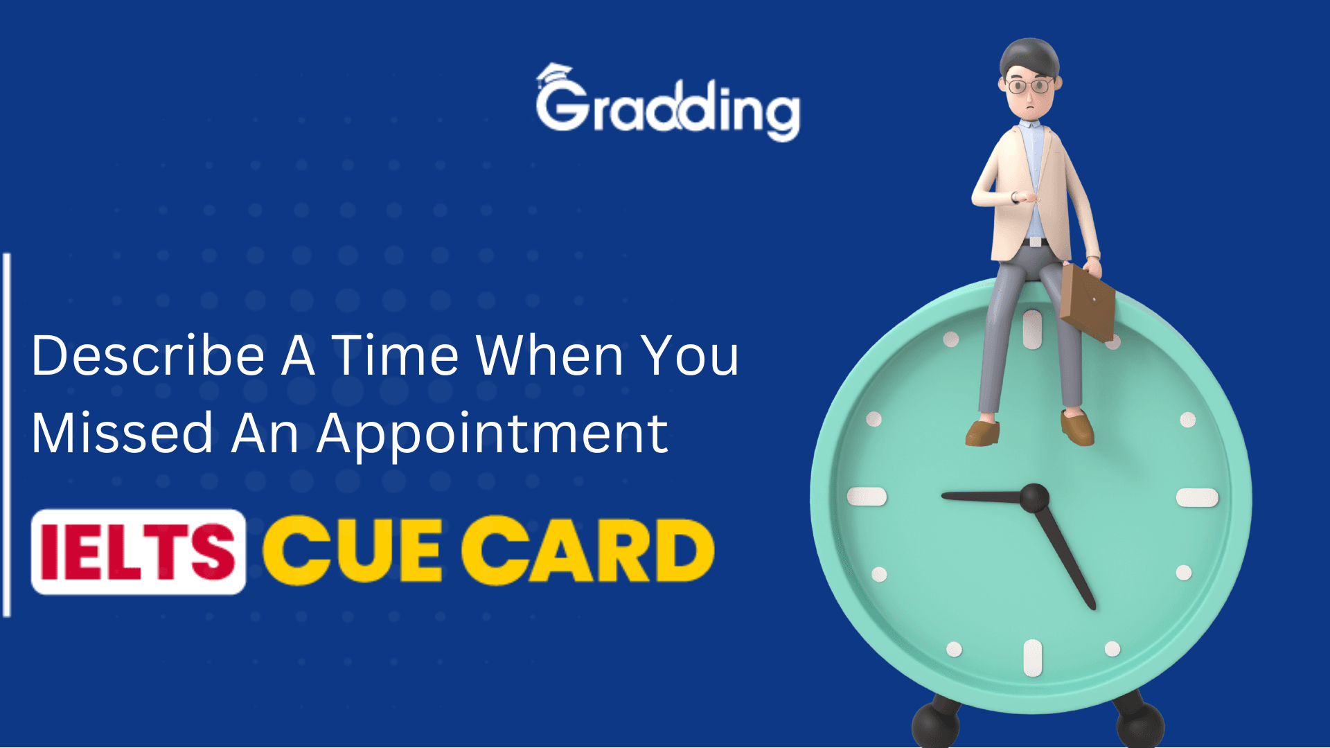 Describe A Time When You Missed An Appointment- IELTS CUE CARD Describe A Time When You Missed An Appointment- IELTS Cue Card| Gradding.com