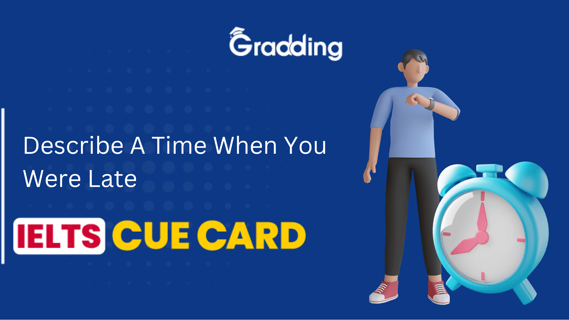 Describe A Time When You Were Late - IELTS Cue Card Explore samples and tips to answer describe a time when you were late - IELTS cue card | Gradding.com.
