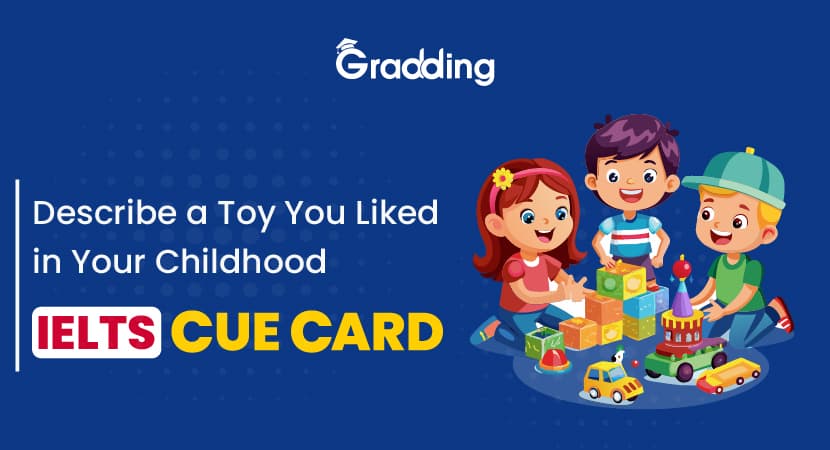 Sample answers for Describe a Toy You Liked in Your Childhood Learn about Describe a Toy You Liked in Your Childhood sample answers | Gradding.com