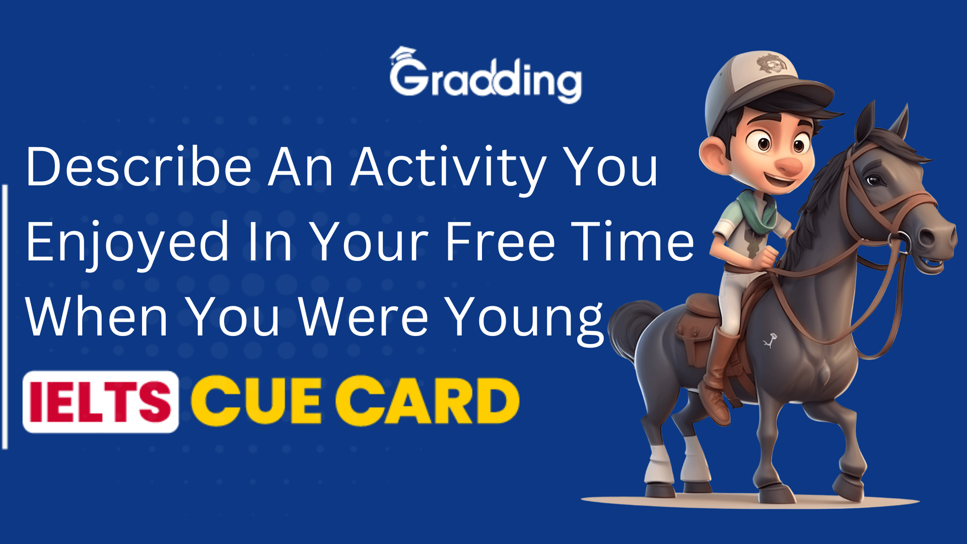 Solve describe an activity you enjoyed in your free time when you were young IELTS cue card Practice describe an activity you enjoyed in your free time when you were - IELTS cue card, follow-up questions, lexical resources & tips | Gradding.com