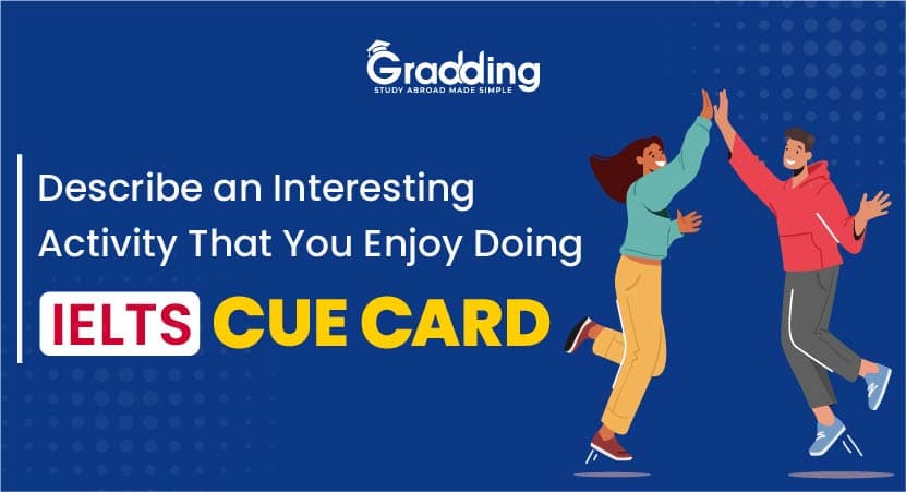 describe an interesting activity that you enjoy doing - IELTS Cue Card describe an interesting activity that you enjoy doing - IELTS Cue Card