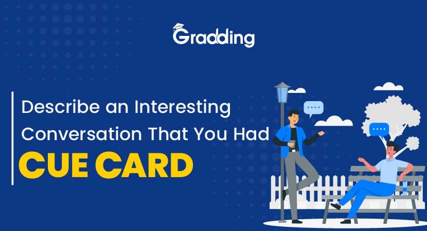 Describe an Interesting Conversation That You Had- IELTS Cue Card “Describe an Interesting Conversation That You Had” IELTS Cue Card|Gradding.com
