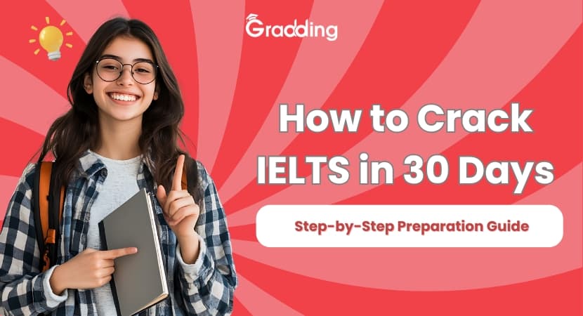 Follow the IELTS 30 days’ strategies and score an 8+ band score. Unfold the 30 days’ guide for IELTS preparation and practical strategies | Gradding.com