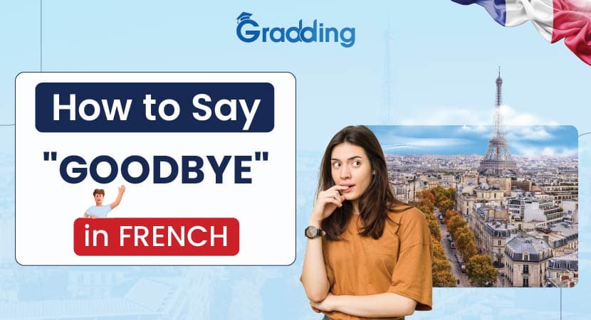 How to Say “Goodbye” in French How to say Goodbye in French|Gradding.com