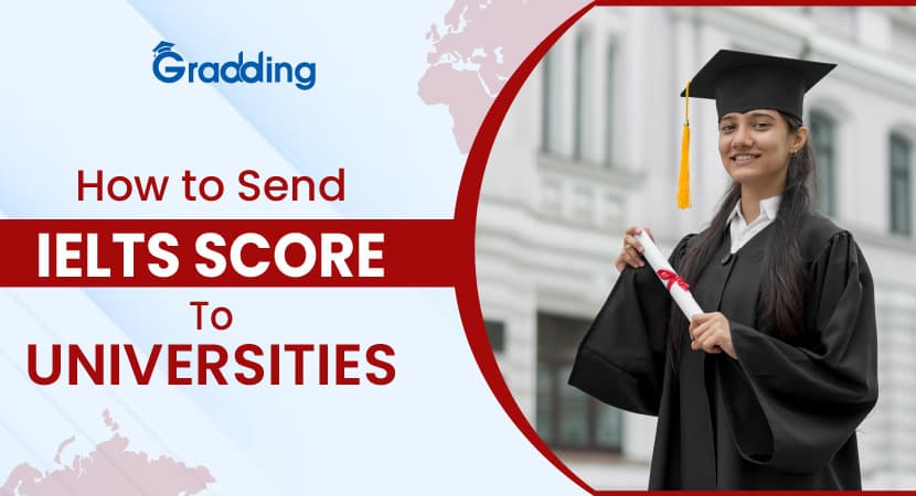 How to Send IELTS Score to Universities? xplore how to send IELTS score to universities with Gradding