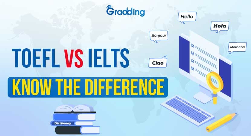 TOEFL vs IELTS Understand Key Difference between TOEFL and IELTS with Gradding.com