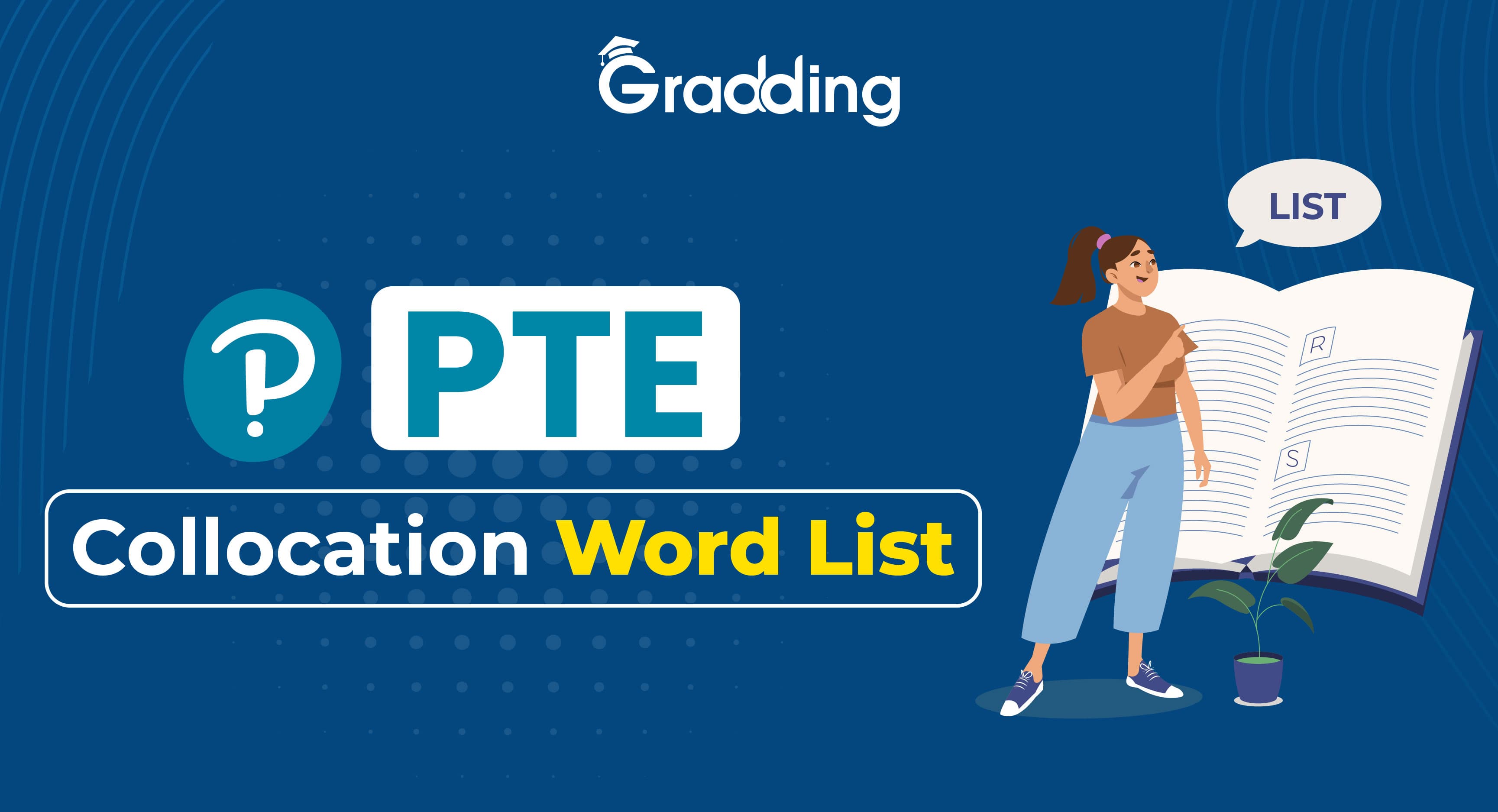 PTE Collocation Words List Gradding experts can help you memorize the PTE collocation list.