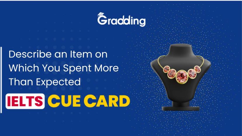 Describe an Item on Which You Spent More Than Expected - IELTS Cue Card